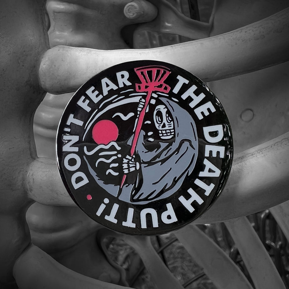 Don't Fear the Death Putt Disc Golf Pin - Gotta Go Gotta Throw